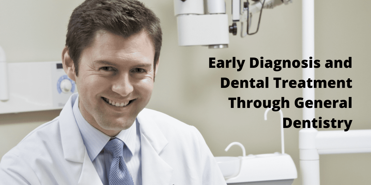 Early treatment of dental problems through general dentistry - Campus dentist